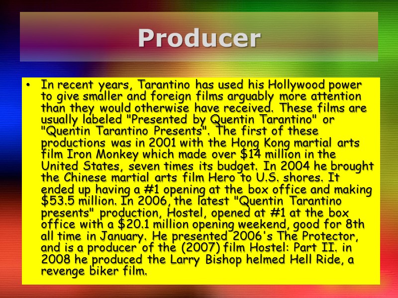 Producer In recent years, Tarantino has used his Hollywood power to give smaller and